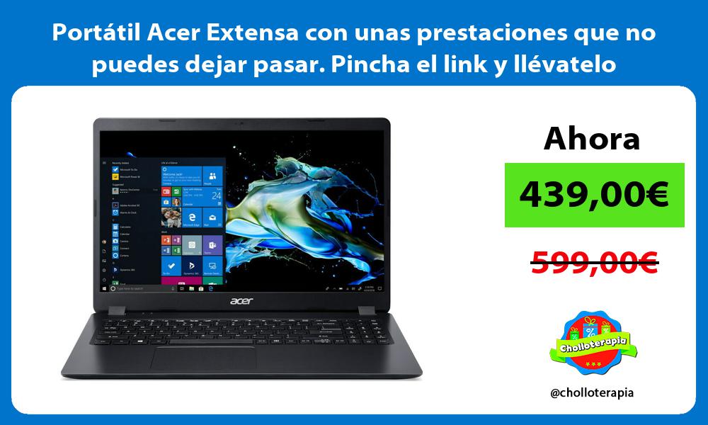 Portátil Acer Extensa con unas prestaciones que no puedes dejar pasar Pincha el link y llévatelo