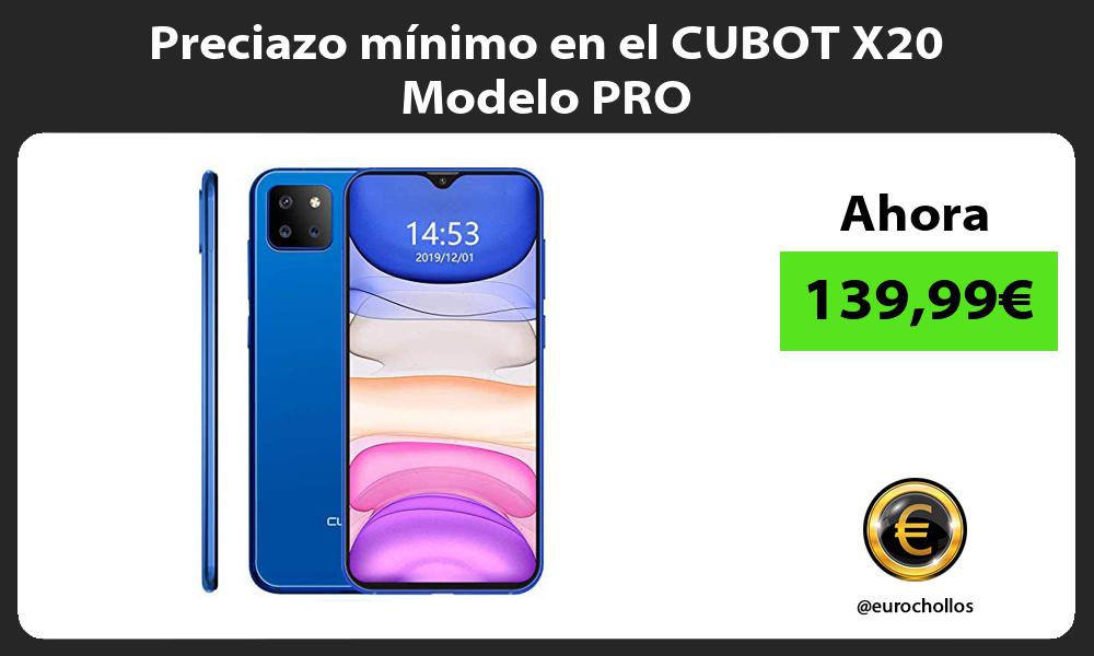 Preciazo mínimo en el CUBOT X20 Modelo PRO