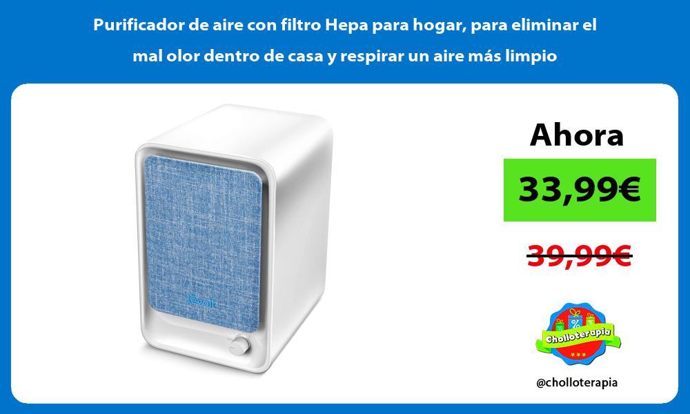 Purificador de aire con filtro Hepa para hogar para eliminar el mal olor dentro de casa y respirar un aire más limpio