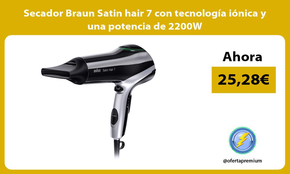 Secador Braun Satin hair 7 con tecnología iónica y una potencia de 2200W