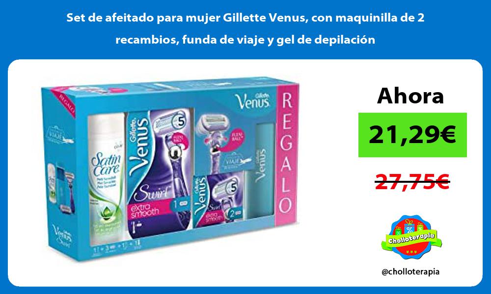 Set de afeitado para mujer Gillette Venus con maquinilla de 2 recambios funda de viaje y gel de depilación