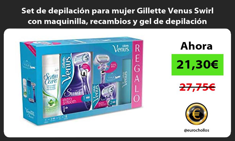 Set de depilación para mujer Gillette Venus Swirl con maquinilla recambios y gel de depilación