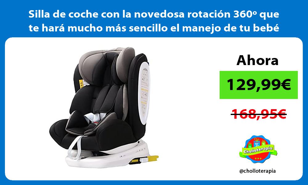 Silla de coche con la novedosa rotación 360º que te hará mucho más sencillo el manejo de tu bebé