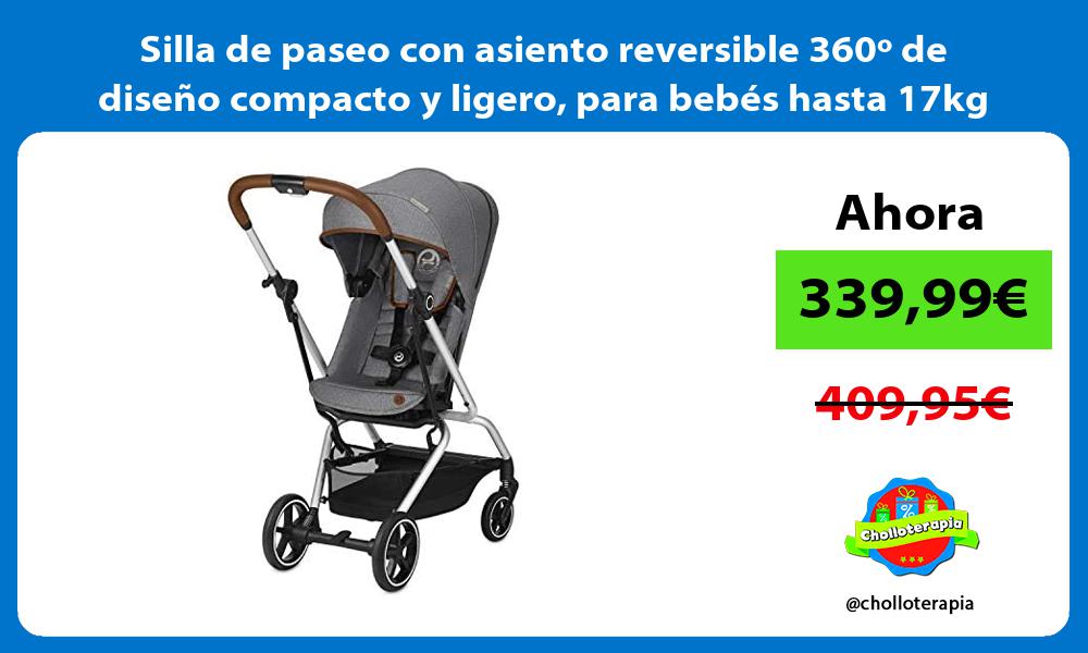 Silla de paseo con asiento reversible 360º de diseño compacto y ligero para bebés hasta 17kg