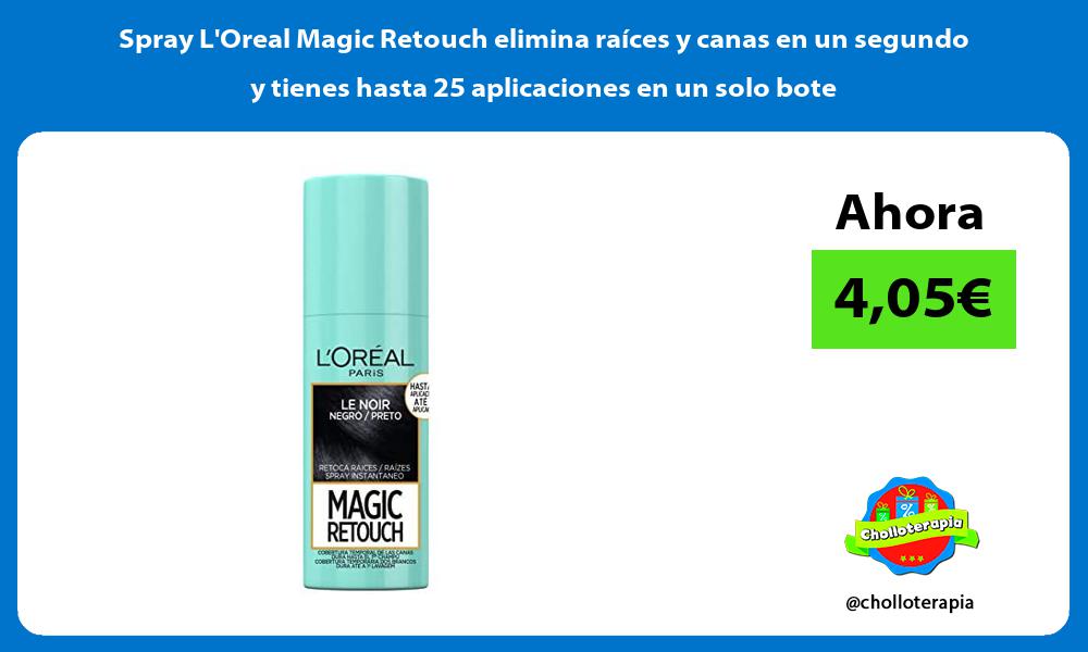 Spray LOreal Magic Retouch elimina raíces y canas en un segundo y tienes hasta 25 aplicaciones en un solo bote