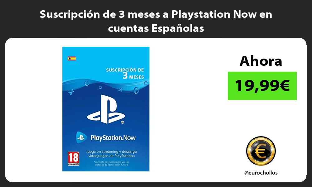 Suscripción de 3 meses a Playstation Now en cuentas Españolas