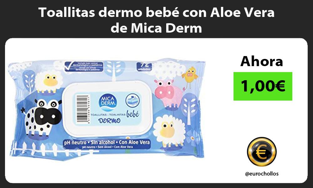 Toallitas dermo bebé con Aloe Vera de Mica Derm
