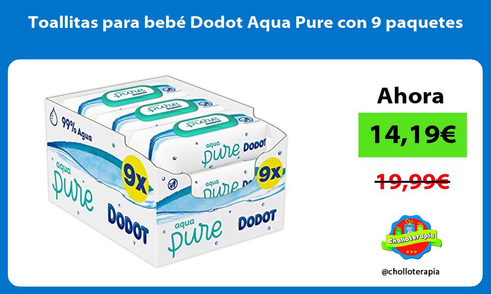 Toallitas para bebé Dodot Aqua Pure con 9 paquetes