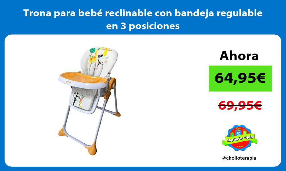 Trona para bebé reclinable con bandeja regulable en 3 posiciones