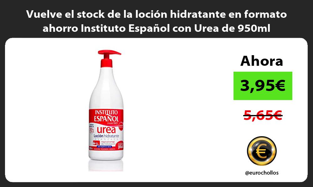 Vuelve el stock de la loción hidratante en formato ahorro Instituto Español con Urea de 950ml