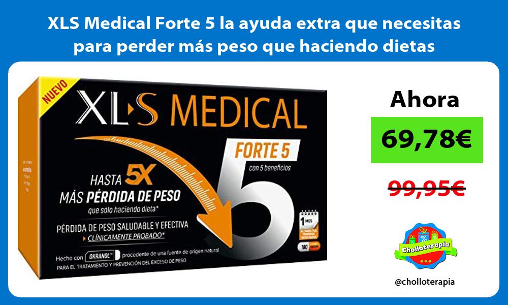 XLS Medical Forte 5 la ayuda extra que necesitas para perder más peso que haciendo dietas