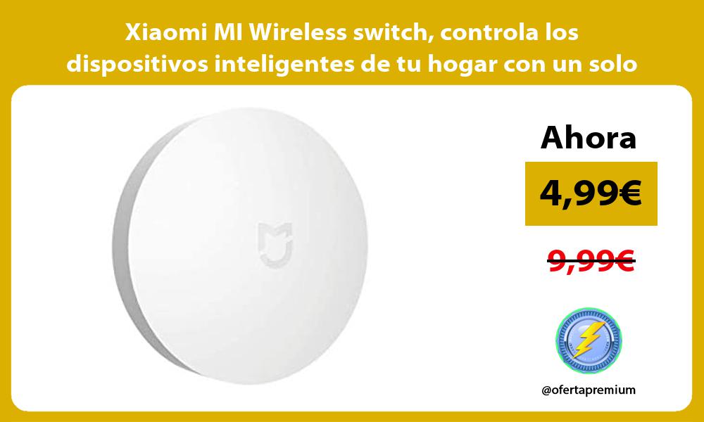 Xiaomi MI Wireless switch controla los dispositivos inteligentes de tu hogar con un solo botón