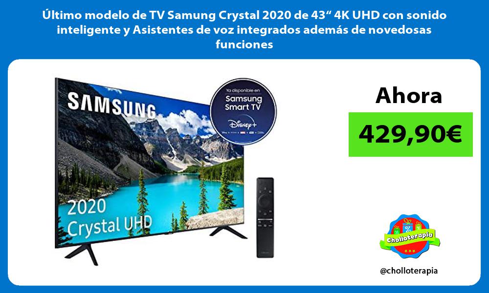 ltimo modelo de TV Samung Crystal 2020 de 43“ 4K UHD con sonido inteligente y Asistentes de voz integrados además de novedosas funciones