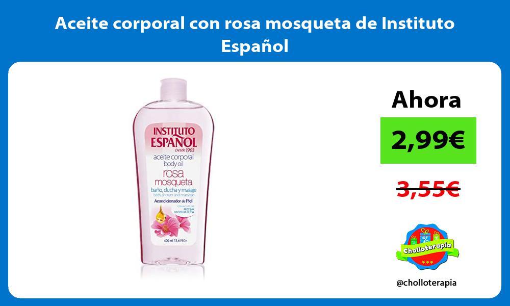Aceite corporal con rosa mosqueta de Instituto Español