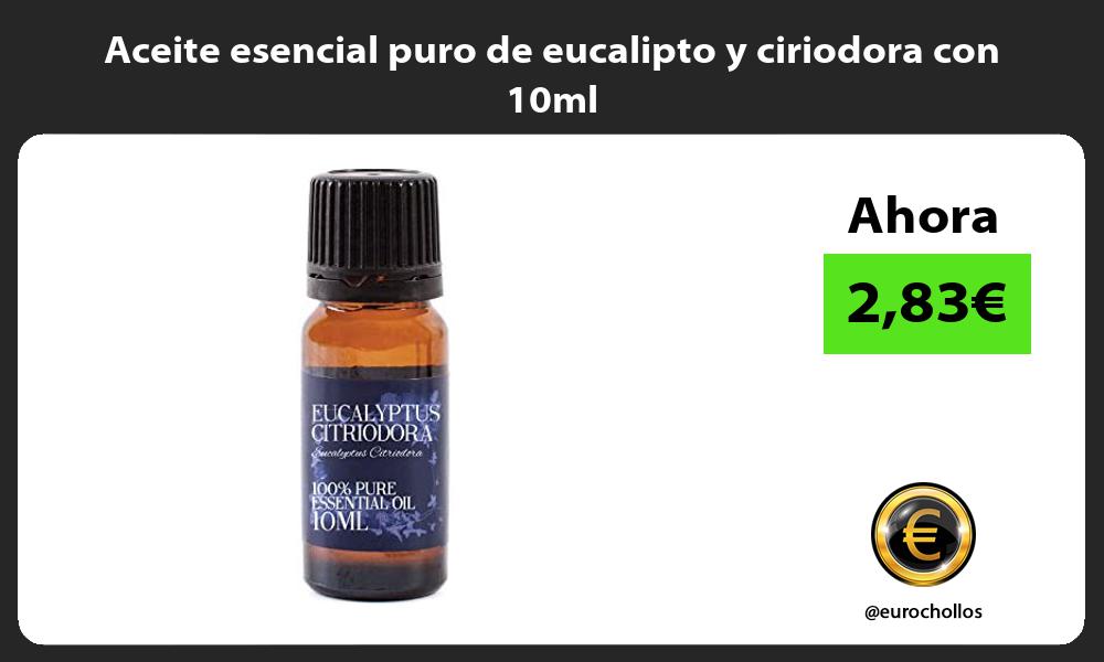 Aceite esencial puro de eucalipto y ciriodora con 10ml