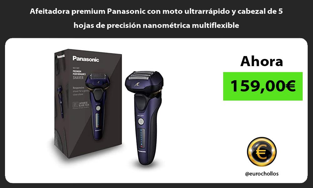 Afeitadora premium Panasonic con moto ultrarrápido y cabezal de 5 hojas de precisión nanométrica multiflexible