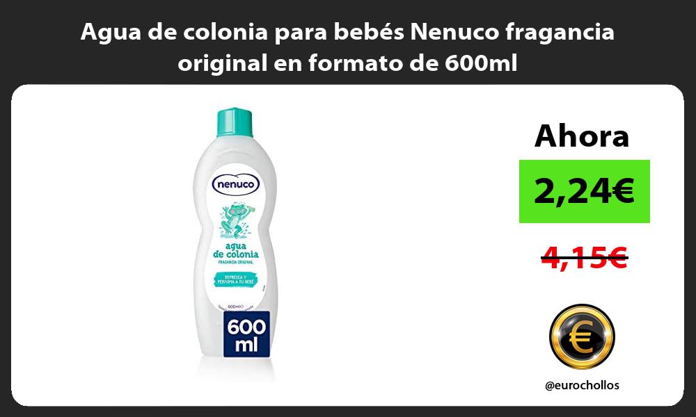 Agua de colonia para bebés Nenuco fragancia original en formato de 600ml