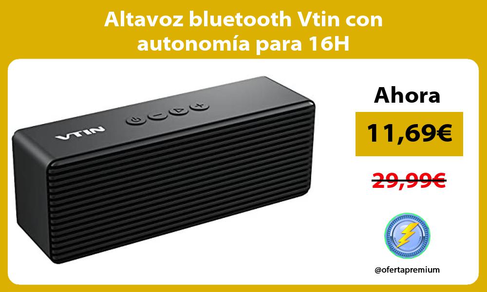 Altavoz bluetooth Vtin con autonomía para 16H