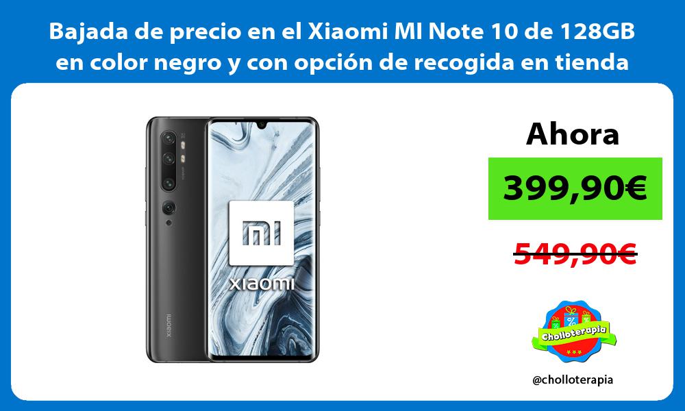 Bajada de precio en el Xiaomi MI Note 10 de 128GB en color negro y con opción de recogida en tienda