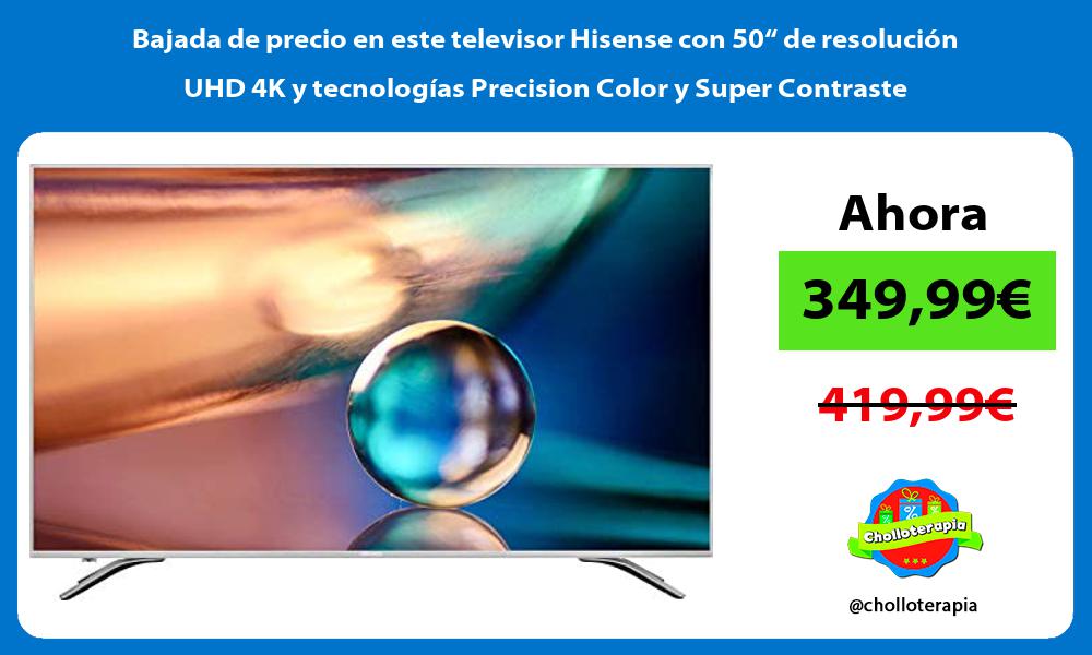 Bajada de precio en este televisor Hisense con 50“ de resolución UHD 4K y tecnologías Precision Color y Super Contraste