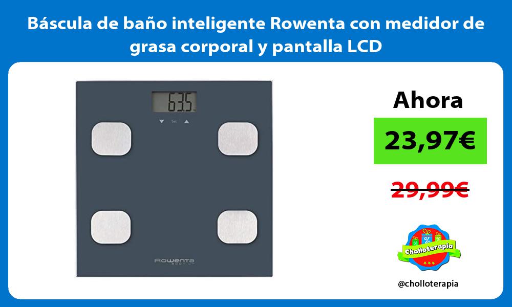 Báscula de baño inteligente Rowenta con medidor de grasa corporal y pantalla LCD