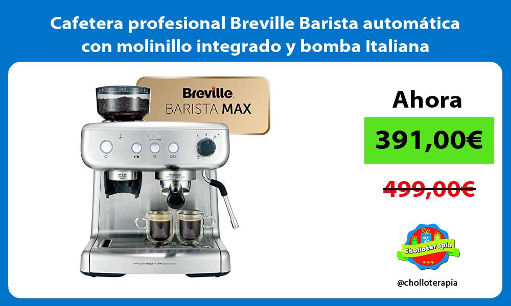 Cafetera profesional Breville Barista automática con molinillo integrado y bomba Italiana