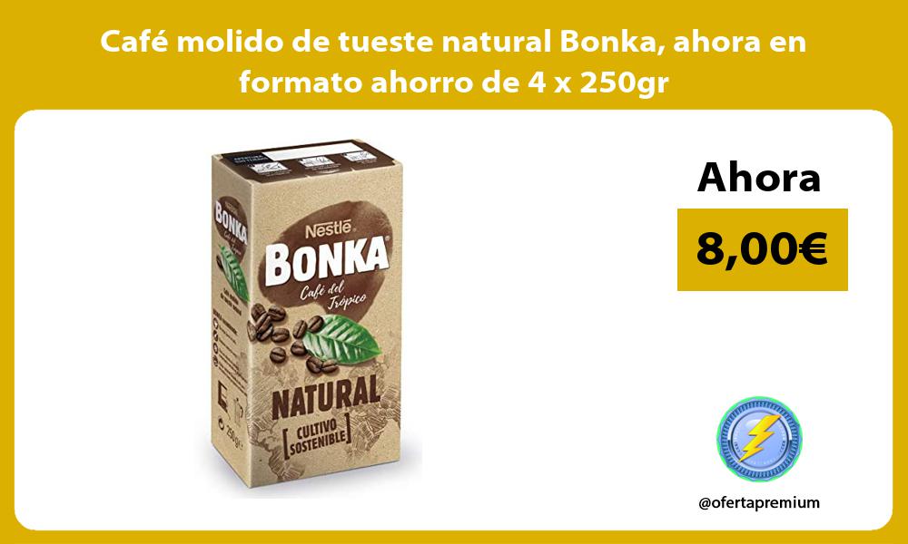 Café molido de tueste natural Bonka ahora en formato ahorro de 4 x 250gr