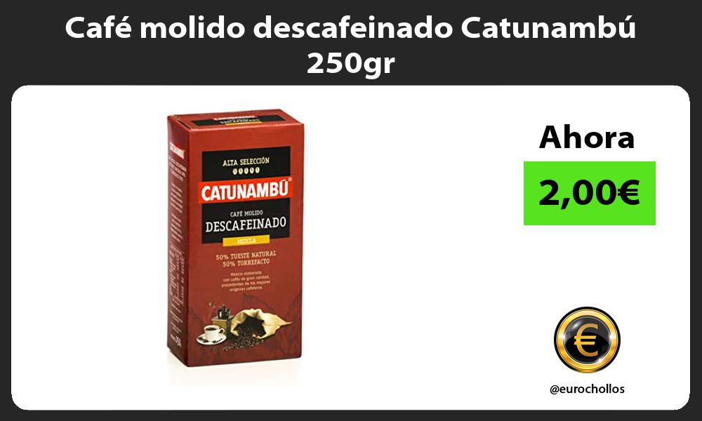 Café molido descafeinado Catunambú 250gr