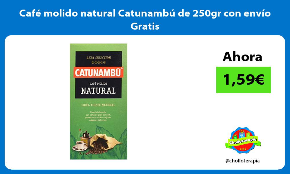Café molido natural Catunambú de 250gr con envío Gratis