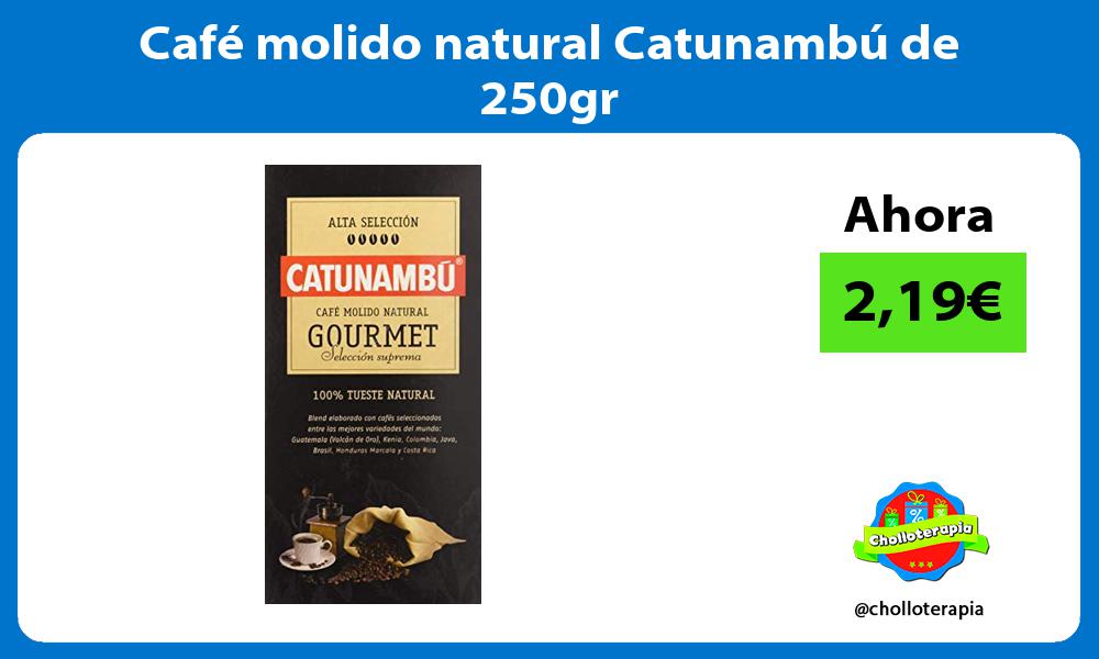 Café molido natural Catunambú de 250gr