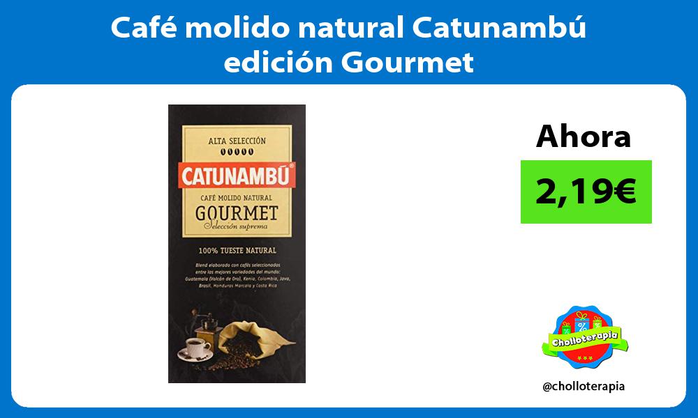 Café molido natural Catunambú edición Gourmet