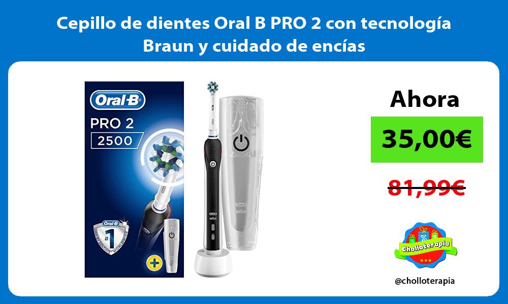 Cepillo de dientes Oral B PRO 2 con tecnología Braun y cuidado de encías