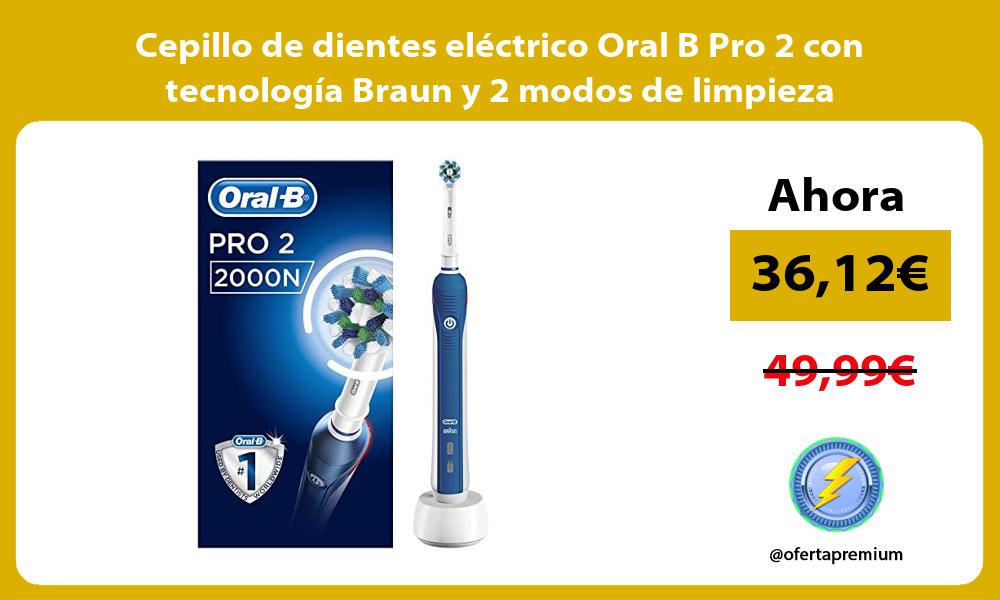Cepillo de dientes eléctrico Oral B Pro 2 con tecnología Braun y 2 modos de limpieza