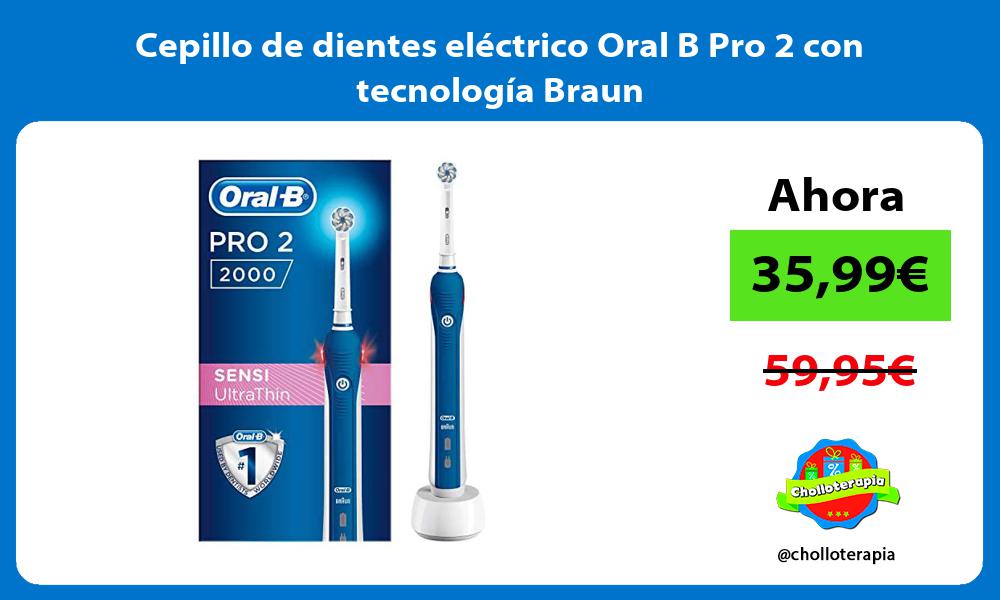 Cepillo de dientes eléctrico Oral B Pro 2 con tecnología Braun