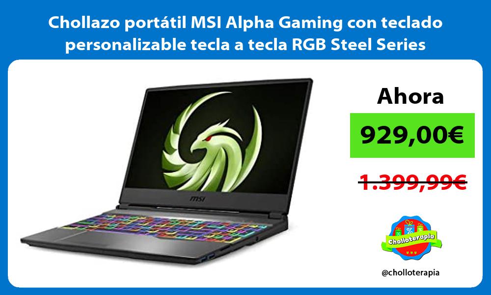 Chollazo portátil MSI Alpha Gaming con teclado personalizable tecla a tecla RGB Steel Series