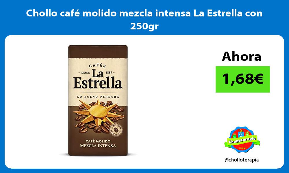 Chollo café molido mezcla intensa La Estrella con 250gr