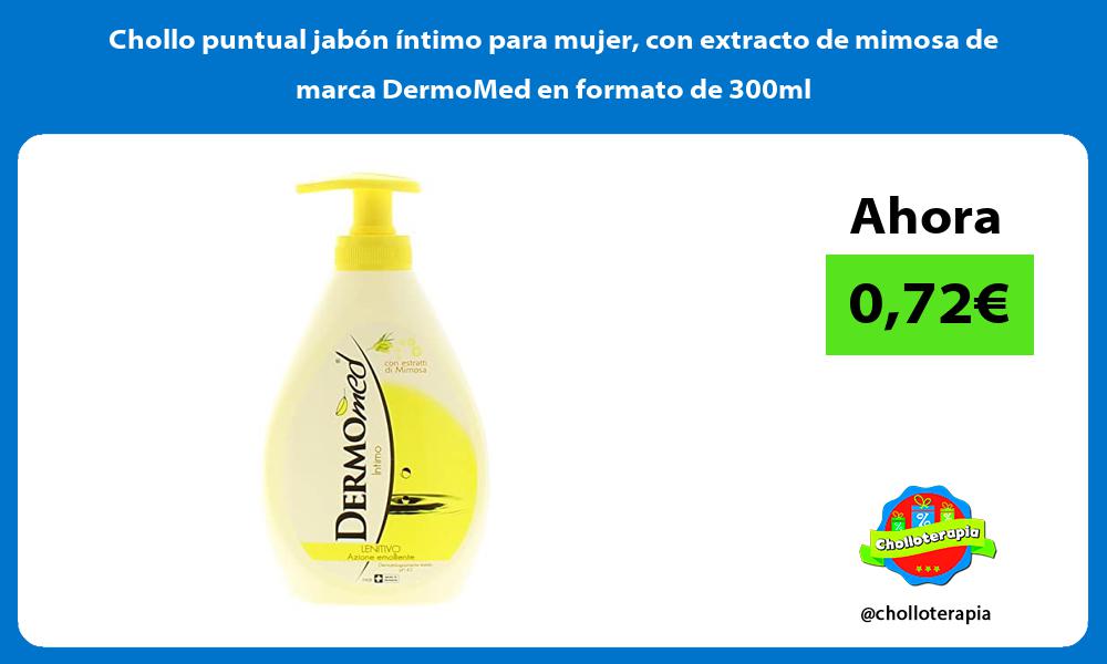 Chollo puntual jabón íntimo para mujer con extracto de mimosa de marca DermoMed en formato de 300ml