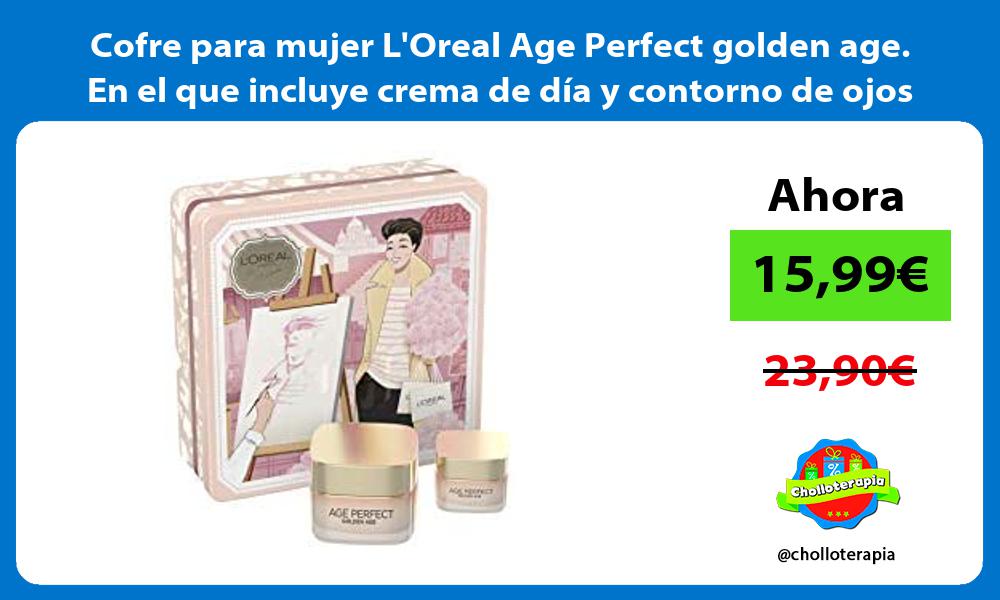 Cofre para mujer LOreal Age Perfect golden age En el que incluye crema de día y contorno de ojos