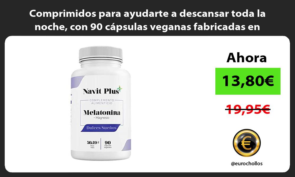 Comprimidos para ayudarte a descansar toda la noche con 90 cápsulas veganas fabricadas en España
