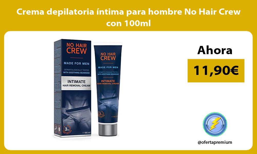 Crema depilatoria íntima para hombre No Hair Crew con 100ml