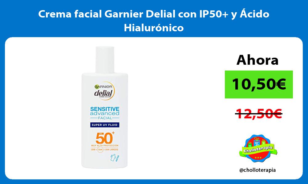 Crema facial Garnier Delial con IP50 y Ácido Hialurónico
