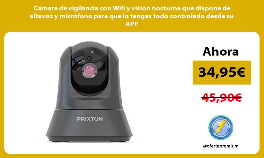 Cámara de vigilancia con Wifi y visión nocturna que dispone de altavoz y micrófono para que lo tengas todo controlado desde su APP