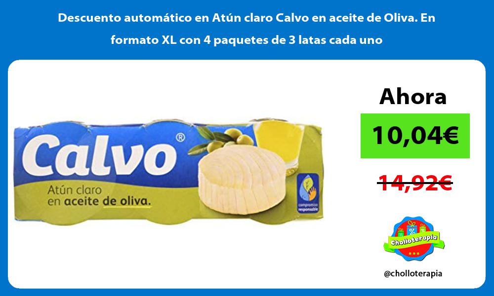 Descuento automático en Atún claro Calvo en aceite de Oliva En formato XL con 4 paquetes de 3 latas cada uno