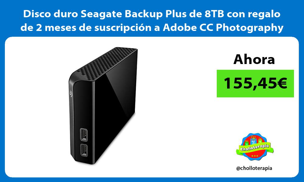 Disco duro Seagate Backup Plus de 8TB con regalo de 2 meses de suscripción a Adobe CC Photography