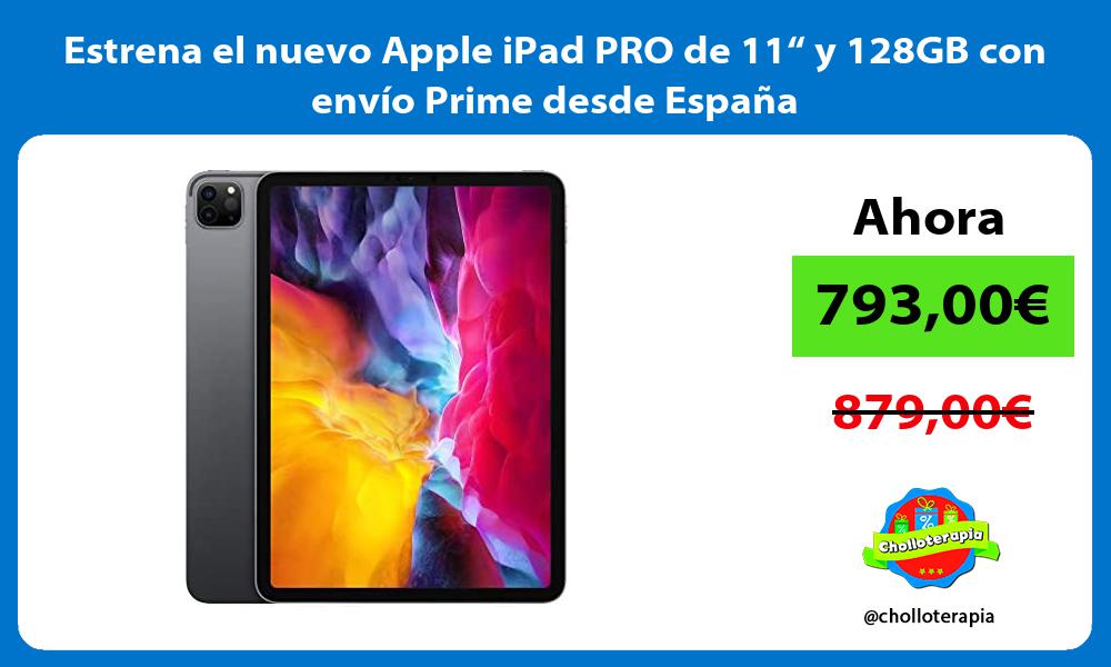 Estrena el nuevo Apple iPad PRO de 11“ y 128GB con envío Prime desde España