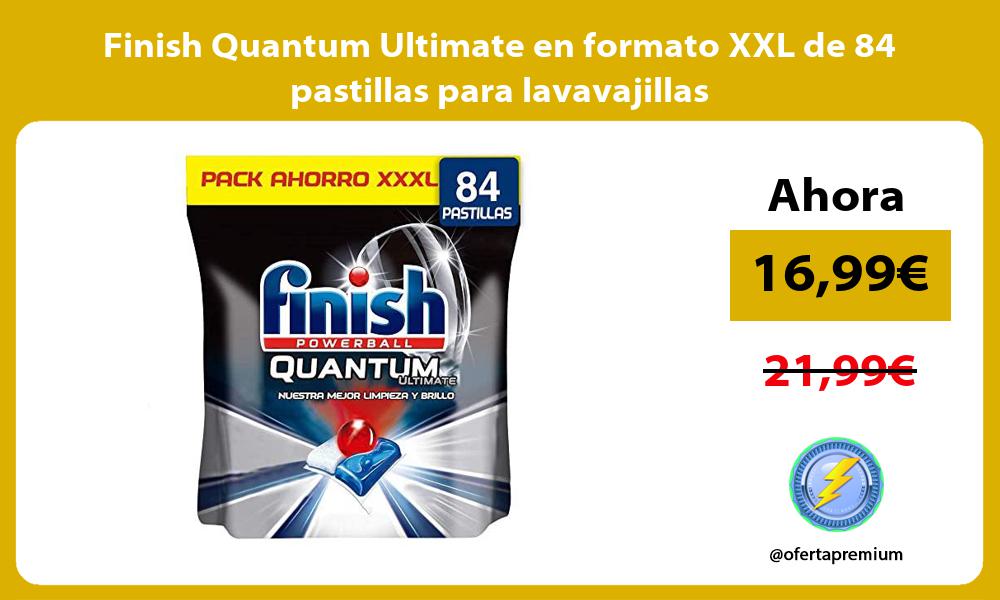 Finish Quantum Ultimate en formato XXL de 84 pastillas para lavavajillas