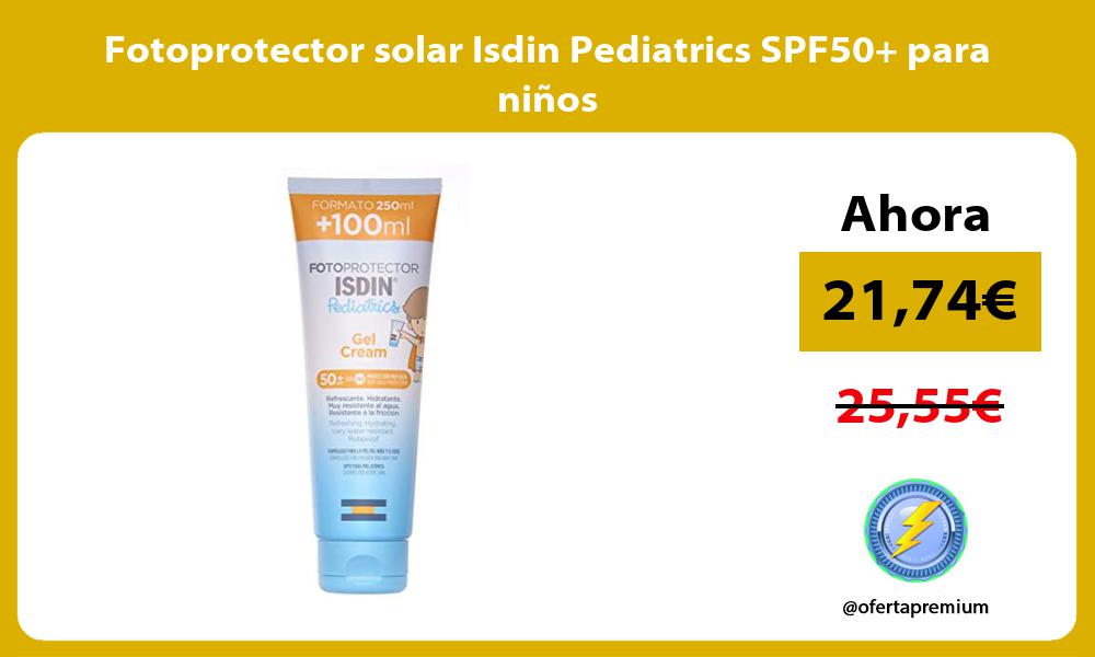 Fotoprotector solar Isdin Pediatrics SPF50 para niños