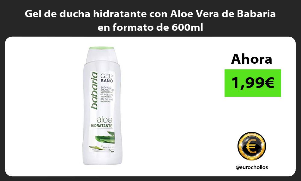 Gel de ducha hidratante con Aloe Vera de Babaria en formato de 600ml