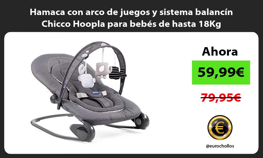 Hamaca con arco de juegos y sistema balancín Chicco Hoopla para bebés de hasta 18Kg
