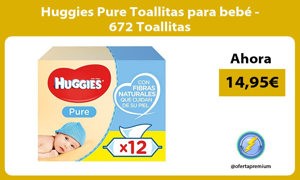 Huggies Pure Toallitas para bebé 672 Toallitas